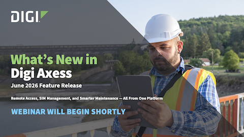 What's New in Digi Axess: Remote Access, SIM Visibility and Automated Maintenance Tracking